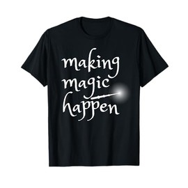 Making Magic Happen - Witch / Magician Wand T-Shirt