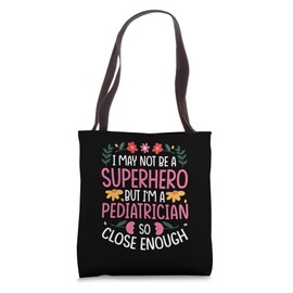 I MAY NOT BE A SUPERHERO BUT I'M A PEDIATRICIAN Tote Bag