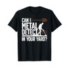 Funny Metal Detecting Design For Men Women Metal Detectorist T-Shirt