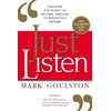 Just Listen: Discover The Secret To Getting Through To Absolutely
