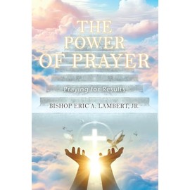 The Power of Prayer: Praying for Results
