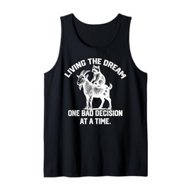 living the dream one bad decision at a time funny goat Tank Top