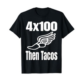Funny 4x100 Then Tacos 100 Meter Relay Race Runner Track T-Shirt