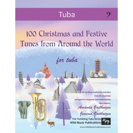 100 Christmas and Festive Tunes from Around the World for Tuba: Exciting traditional Christmas melodies from 65 countries arranged for beginner and intermediate players