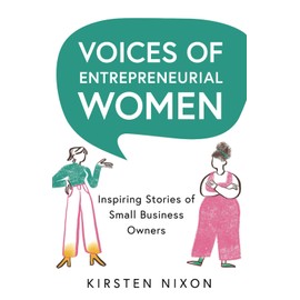 Voices of Entrepreneurial Women: Inspiring stories of small business owners