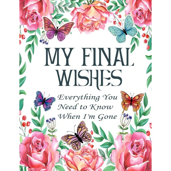 My Final Wishes Planner: Everything You Need to Know When