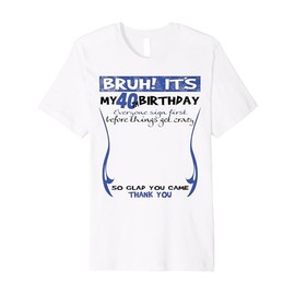 It's My 40th Birthday Men boy Sign My Shirt Bday Premium T-Shirt