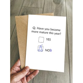 Funny Birthday Cards - Rude Birthday Card for Son/Friend - Are you more mature now? Yes/Nob!