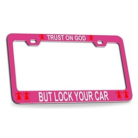 Custom Brother - Trust ON GOD BUT Lock Your CAR Religious Christian Cross Quality Pink Metal Car SUV Truck License Plate Frame p52