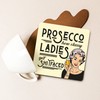 Dorothy Spring Quirky and Sassy Coaster with Funny Prosecco Quote