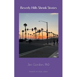 Beverly Hills Shrink Stories: based on true cases
