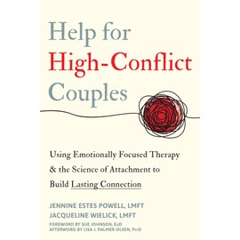 Help for High-Conflict Couples: Using Emotionally Focused Therapy and the Science of Attachment to Build Lasting Connection