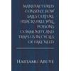 MANUFACTURED CONSENT: HOW SALES CULTURE HIJACKS FREE WILL, POISONS COMMUNITY,