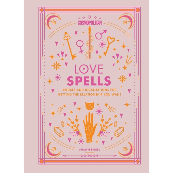 Cosmopolitan Love Spells: Rituals and Incantations for Getting the Relationship