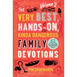 The Very Best, Hands-On, Kinda Dangerous Family Devotions, Volume 2: 52 Activities Your Kids Will Never Forget (Fun Family Bible Devotional with Object Lessons & Activities. Includes Detailed Parent Guide with Lesson Plans.)