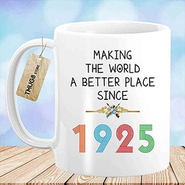 Since 1925 Making The World A Better Place - 96th Birthday Present For Women - 96 YO Birthday Coffee Mugs Tea Cup For Her Grandma Mom Sister Wife Coworker - TMUG8 (White, 11 OZ)