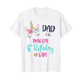 Unicorn Dad of the 6th Birthday Girl Shirt Matching Papa