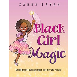 Black Girl Magic: A Book About Loving Yourself Just the Way You Are