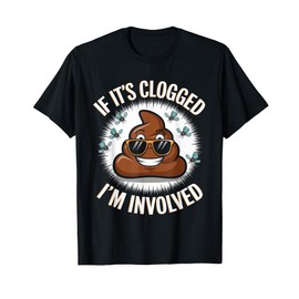 If it's clogged I'm involved Toilet Joke Unclog Bathroom Dad T-Shirt