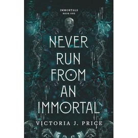 Never Run From An Immortal: Immortals, Book One