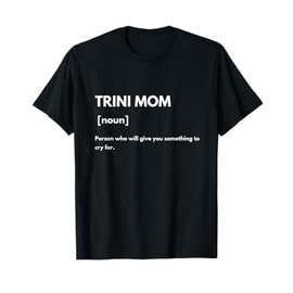 Trinidad and Tobago Trini Funny Mom Mothers Day Definition T-Shirt