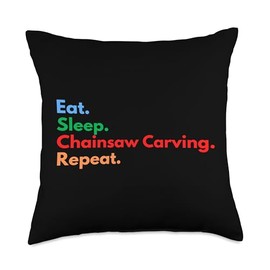 Eat Sleep Chainsaw Carving Repeat for Chainsaw Show Lovers Throw Pillow