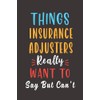 Things Insurance Adjuster Really Want To: Lined Notebook Journal
