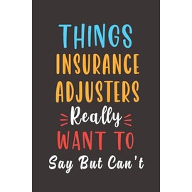 Things Insurance Adjuster Really Want To: Lined Notebook Journal