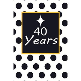 40 years: 40th fourtyth Birthday Gift for Women fourty year old daughter, son,boyfriend,girlfriend,men,wife and husband,cute and funny blank lined Gifts Notebook,journal,Diary,planner