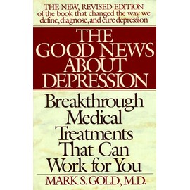 The Good News About Depression: Cures and Treatments in the New Age of Psychiatry