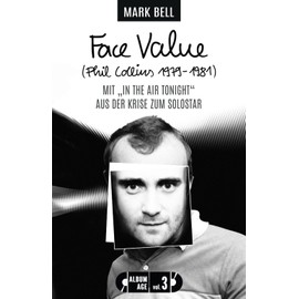 Face Value (Phil Collins 1979-1981): Mit "In the Air Tonight" aus der Krise zum Solostar (Album Age, Band 3)