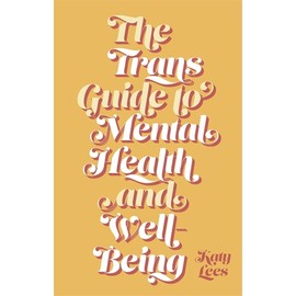 The Trans Guide to Mental Health and Well-Being