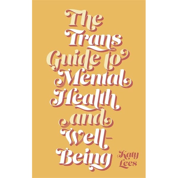 The Trans Guide to Mental Health and Well-Being