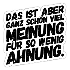 Spreadshirt Viel Meinung für Wenig Ahnung Funny Saying Sticker Max. 10 x 10 cm, 10 x 10 cm, Matt White