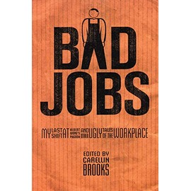 Bad Jobs: My Last Shift at Albert Wong's Pagoda and Other Ugly Tales of the Workplace