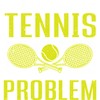 CafePress Tennis Racket I Might Have A Tennis Problem T