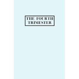 The fourth Trimester journal (Australian edition) - Blue: Your perfect companion for the first 12 weeks with your new baby