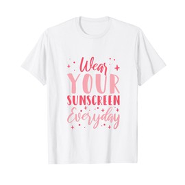 Dermatologist Dermatology Nurse Wear Your Sunscreen Everyday T-Shirt