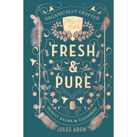 Fresh & Pure: Organically Crafted Beauty Balms & Cleansers (Pretty Zen)