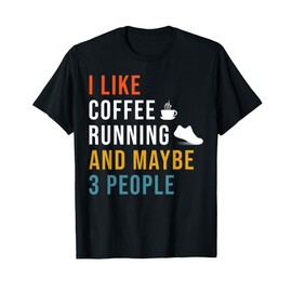 Funny I Like Coffee Running & Maybe 3 People Runner Caffeine T-Shirt