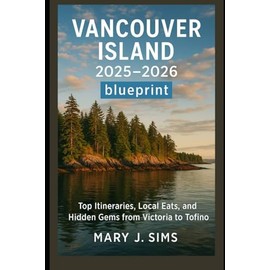 Vancouver Island 2025–2026 blueprint: Top Itineraries, Local Eats, and Hidden Gems from Victoria to Tofino