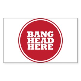 CafePress Bang Head Here If Stressed Sticker Rectangle Bumper Sticker Car Decal