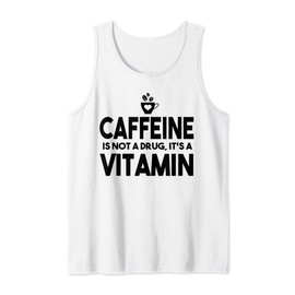 Caffeine Is Not A Drug It's A Vitamin - Funny Coffee Lover Tank Top