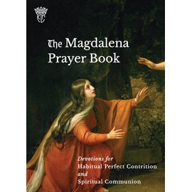 The Magdalena Prayer Book: Devotions for Habitual Perfect Contrition and Spiritual Communion