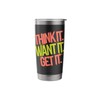 Think It Want It Get It - Motivational Quote Stainless