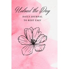 Unload the Day: Daily Journal to Rest Easy