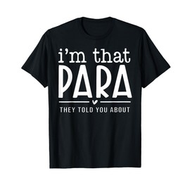 I'm That para They Told You Abou Paraprofessional Teacher T-Shirt