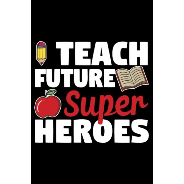 I Teach Future Superheroes Funny Kindergarten School Hero: Back To