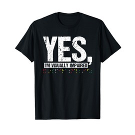 Yes, The Visually Impaired Blind Man T-Shirt