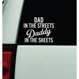 Generic Dad in The Streets Daddy in The Sheets Car Decal Bumper Sticker Vinyl Quote Decor Truck Window Windshield JDM Rearview Trendy Girls Family Funny Meme Cute Automobile Men DILF Father, White